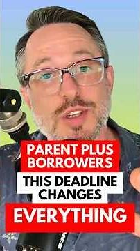 Parent Borrowers: This Deadline Changes Everything