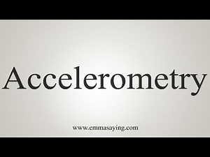 How To Say Accelerometry