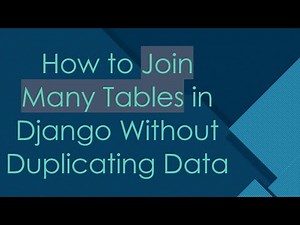 How to Join Many Tables in Django Without Duplicating Data