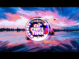 Cứ Chill Thôi Remix - Cu Phe Thoi (越南鼓) - DaDaDaLa看见你 - Tuso & Lea Remix | 抖音 DouYin | 1 Hour