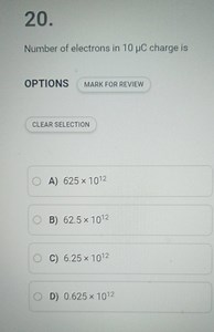 20 . Number of electrons in 10 \mu \mathrm{C} charge is OPTIONS... | Filo
