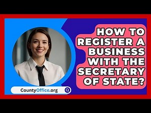 How To Register A Business With The Secretary Of State? - CountyOffice.org