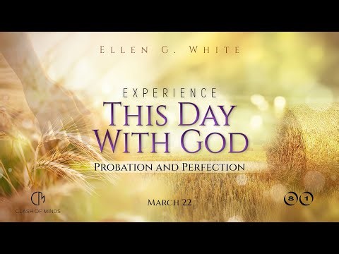 81. Experience This Day With God: Probation and Perfection, March 22