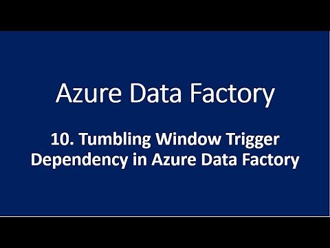10. Tumbling Window Trigger Dependency in Azure Data Factory