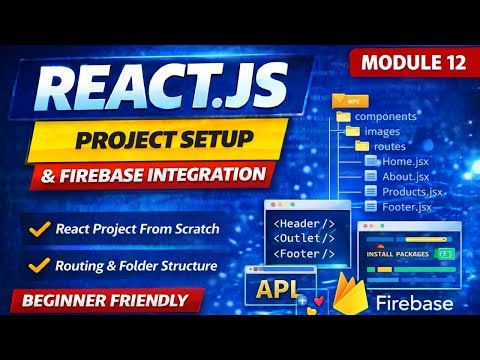 Module 12 – Project Setup & Firebase Integration | React.js Full Course 2026 | 0 to Hero