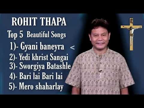 Rohit Thapa | Top 5 beautiful Songs | Rohit thapa Christian Songs