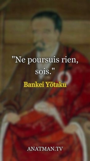 "Ne poursuis rien, sois."