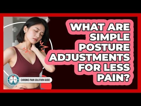 What Are Simple Posture Adjustments For Less Pain?