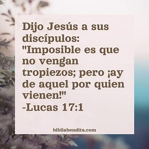 Explicación Lucas 17:1. 'Dijo Jesús a sus discípulos: "Imposible es que no vengan tropiezos; pero ¡ay de aquel por quien vienen!' - BibliaBendita