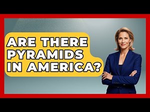 Are There Pyramids In America? - Ancient Wonders Revealed