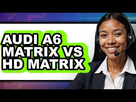 Audi A6 Matrix vs HD Matrix - Which is Better?