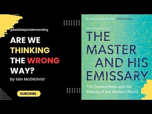 The Master and His Emissary by Iain McGilchrist – How the Brain Shapes Our World | Book Explained