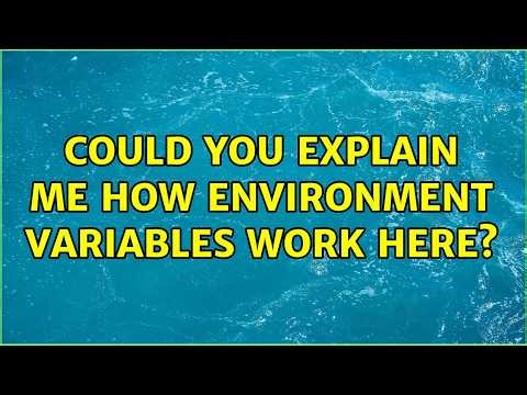 Could you explain me how environment variables work here? (2 Solutions!!)