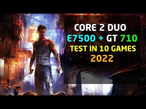 Core 2 Duo E7500 + GT 710 - Test In 10 Games | 2022