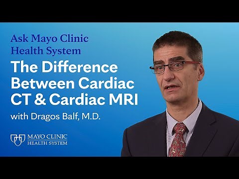 Cardiac CT vs. Cardiac MRI: What's the Difference? - Ask Mayo Clinic Health System