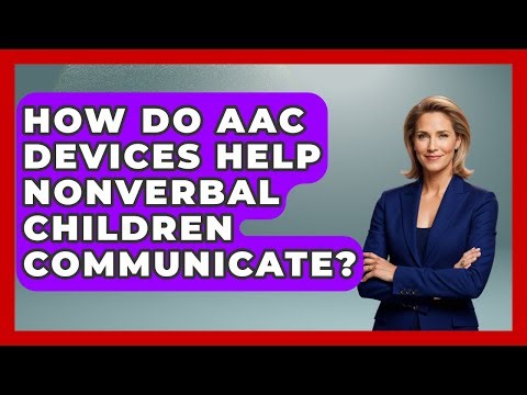 How Do AAC Devices Help Nonverbal Children Communicate? - Disability Parenting Network