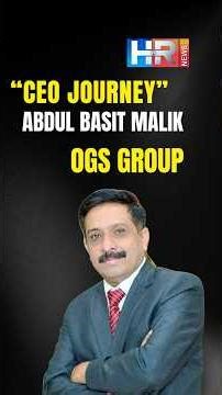 Abdul Basit Malik CEO OGS Group Professional Journey .....