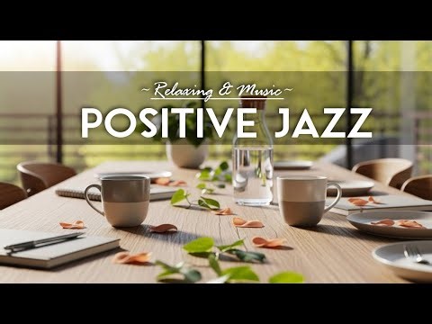 Positive Jazz ☕🎶 Relaxing Bossa Nova Instrumental and Relaxing Jazz Cafe Music for Studying.