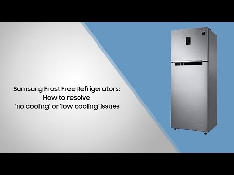 Samsung Frost Free Refrigerators: How to resolve ‘no cooling’ or ‘low cooling’ issues