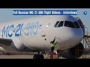 All Russian MC-21 Full First Flight Video, Pilot Feedback and Official Interview