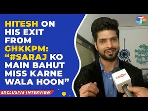 GHKKPM’s Hitesh Bharadwaj gets EMOTIONAL as he talks about his exit & bond with Bhavika Sharma