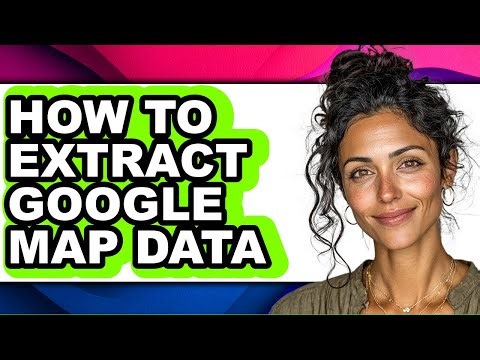 How to Extract Google Map Data - Step by Step