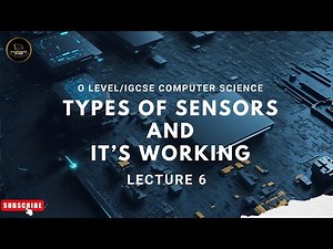 Sensor | Lecture 6 | O Level/IGCSE Computer Science | 2210/0478 | CS BY HMZ | Chap 3 Hardware