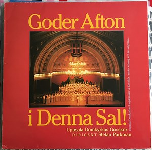 Uppsala Domkyrkas Gosskör , Dirigent Stefan Parkman, Uppsala Domkyrkas Ungdomskör & Uppsala Domkyrkas Koralkör , Ledning Av Lars Angerdal - Goder Afton I Denna Sal!