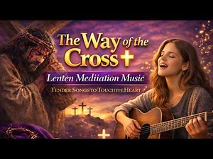 Way of the Cross Worship ✝️14 Stations | Complete Lenten Meditation Music | Lenten Meditation Music