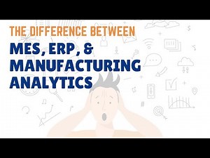 What's the Difference Between, MES, ERP, and Manufacturing Analytics?