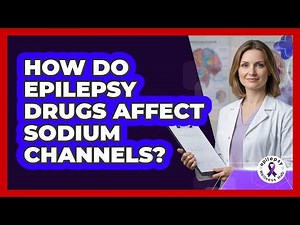 How Do Epilepsy Drugs Affect Sodium Channels?