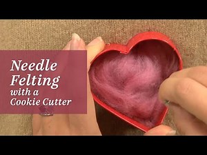 Felt It: Simple & Easy Needle Felting Using Cookie Cutters