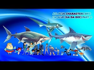 💙All Blue Characters Sing I'm Blue (Ba Da Dee) Part 4💙