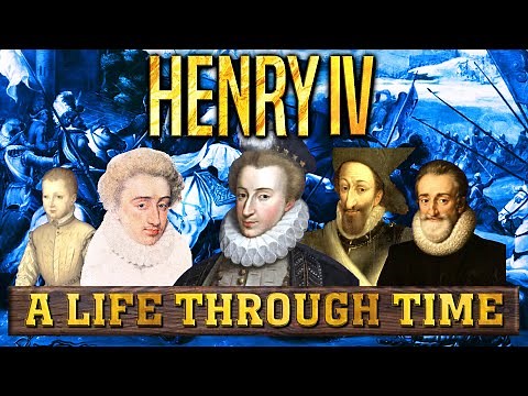 Henry IV: A Life Through Time (1553-1610)