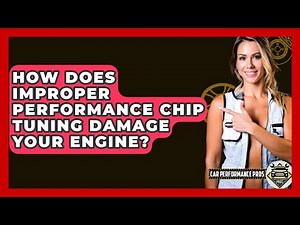 How Does Improper Performance Chip Tuning Damage Your Engine? - Car Performance Pros