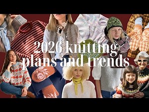 chatting through my 2026 knitting plans and trends | colourwork, mini scarves, office wear, felting