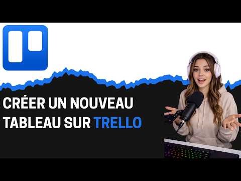 Comment créer un nouveau tableau sur Trello