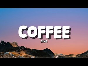 a!ka - Coffee [Lyrics]