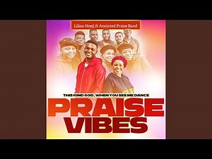 This Kind God, When You see me dance Praise Vibes (feat. Anointed Praise Band)