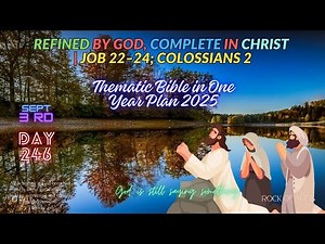 Day 246 (September 3rd): Refined by God, Complete in Christ | Job 22–24; Colossians 2