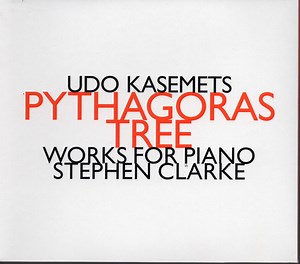 Udo Kasemets - Stephen Clarke - Pythagoras Tree - Works For Piano