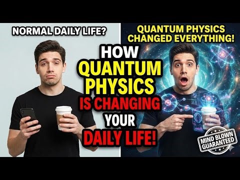 How Quantum Physics is Changing Your Daily Life
