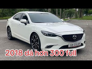 xe cũ lao dốc Mazda 6 2018 giá còn hơn 300