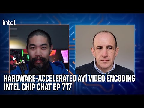 Hardware-accelerated AV1 Video Encoding | Intel Chip Chat ep. 717 | Intel Technology