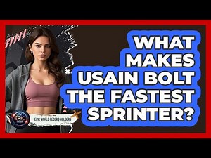 What Makes Usain Bolt The Fastest Sprinter?