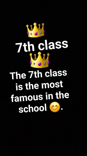 The seventh class is the most famous in the school 😊.