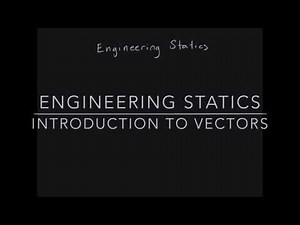 Engineering Statics - Introduction to Vectors