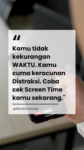 MindGrowVest on Instagram: ""Aduh, gue nggak sempet belajar skill baru." "Gue sibuk banget, nggak sempet olah raga." Coba buka Settings -> Screen Time. Instagram: 2 jam. TikTok: 3 jam. Netflix: 2 jam. Total 7 jam sehari kamu buang untuk melihat kehidupan orang lain, sementara kehidupanmu sendiri berantakan. Di era ekonomi atensi ini, FOKUS adalah mata uang baru. Orang yang bisa duduk diam dan bekerja 4 jam tanpa pegang HP, akan mengalahkan orang cerdas yang terdistraksi setiap 5 menit. Musuhmu b