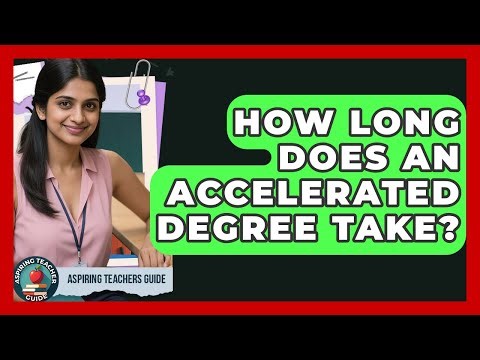 How Long Does An Accelerated Degree Take? - Aspiring Teacher Guide