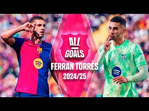 🔥 ALL of FERRAN TORRES GOALS this 2024/25 SEASON | FC BARCELONA 🔵🔴